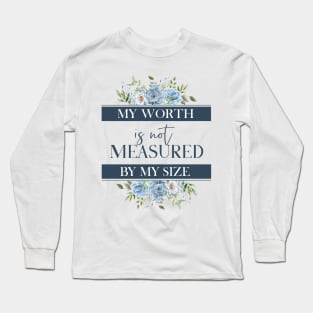 My worth is not measured by my size Long Sleeve T-Shirt